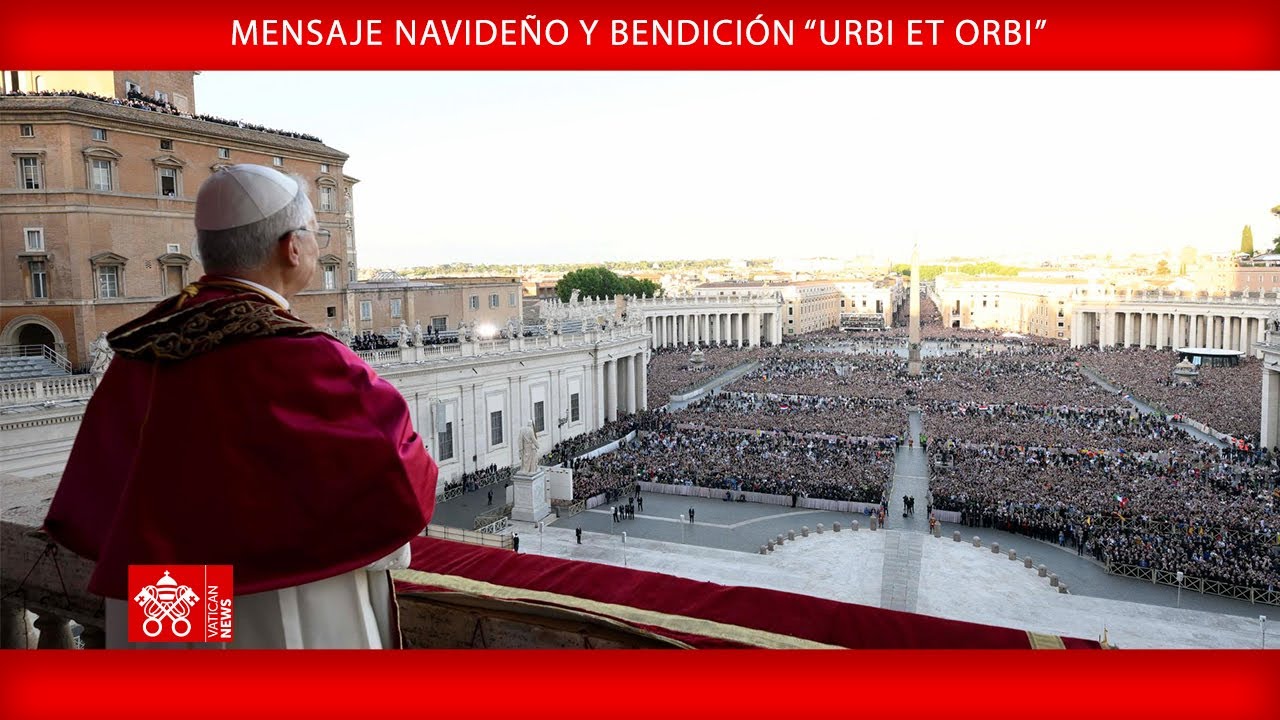 Mensaje Navideño e bendición “Urbi et Orbi , 25 de diciembre de 2025- Papa León XIV