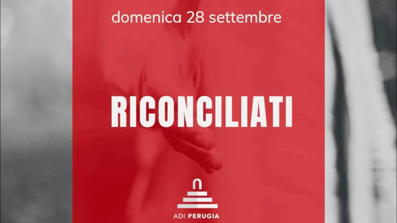 “Riconciliati” (2Corinzi 5:20) - ADI Perugia
