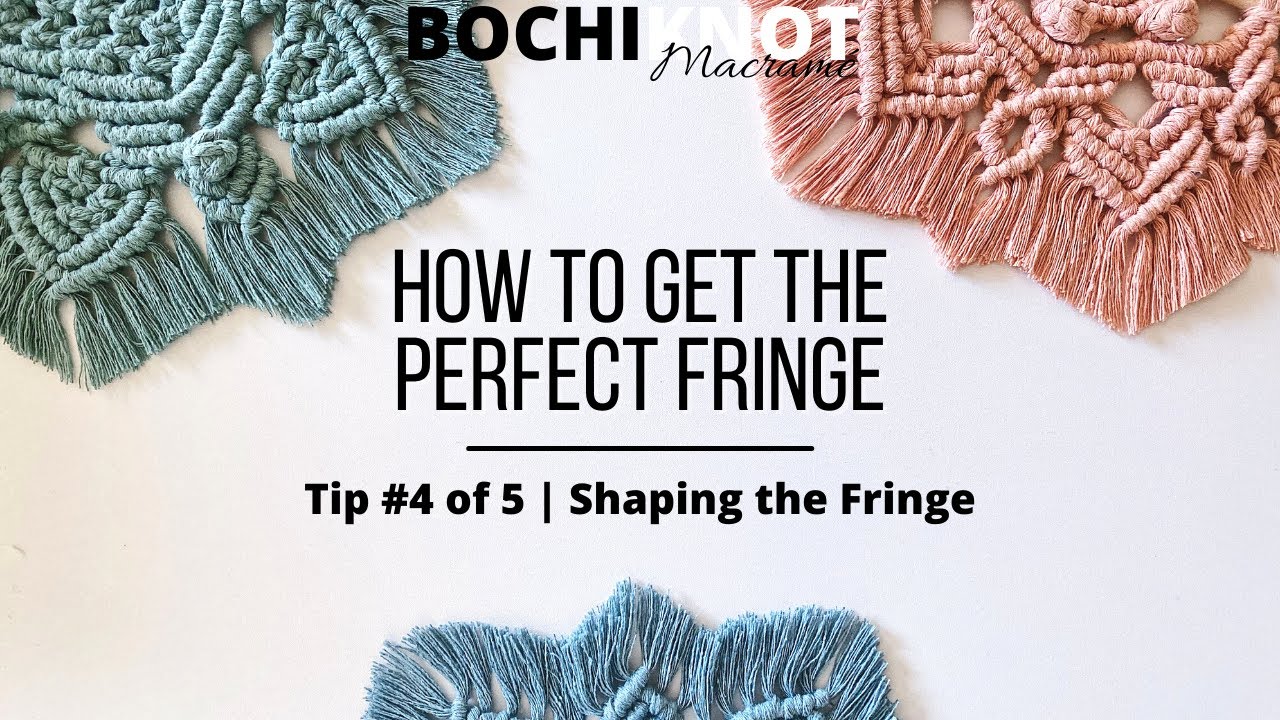 How to Get the Perfect Macrame Fringe - Tip #4 of 5 | Shaping the Fringe