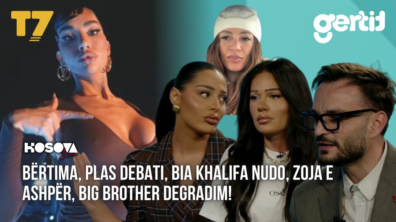 B&Euml;RTIMA, PLAS DEBATI, Bia Khalifa NUDO, ZOJA e ashp&euml;r, BIG BROTHER DEGRADIM! | KOSOVA LIVE | T7