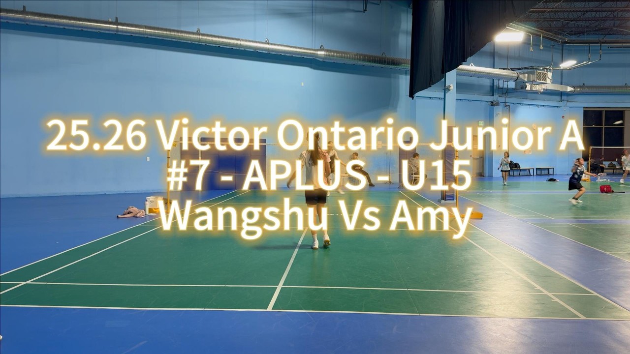 25.26 Victor Ontario Junior A #7 - APLUS - /U15 Wangshu Vs Amy