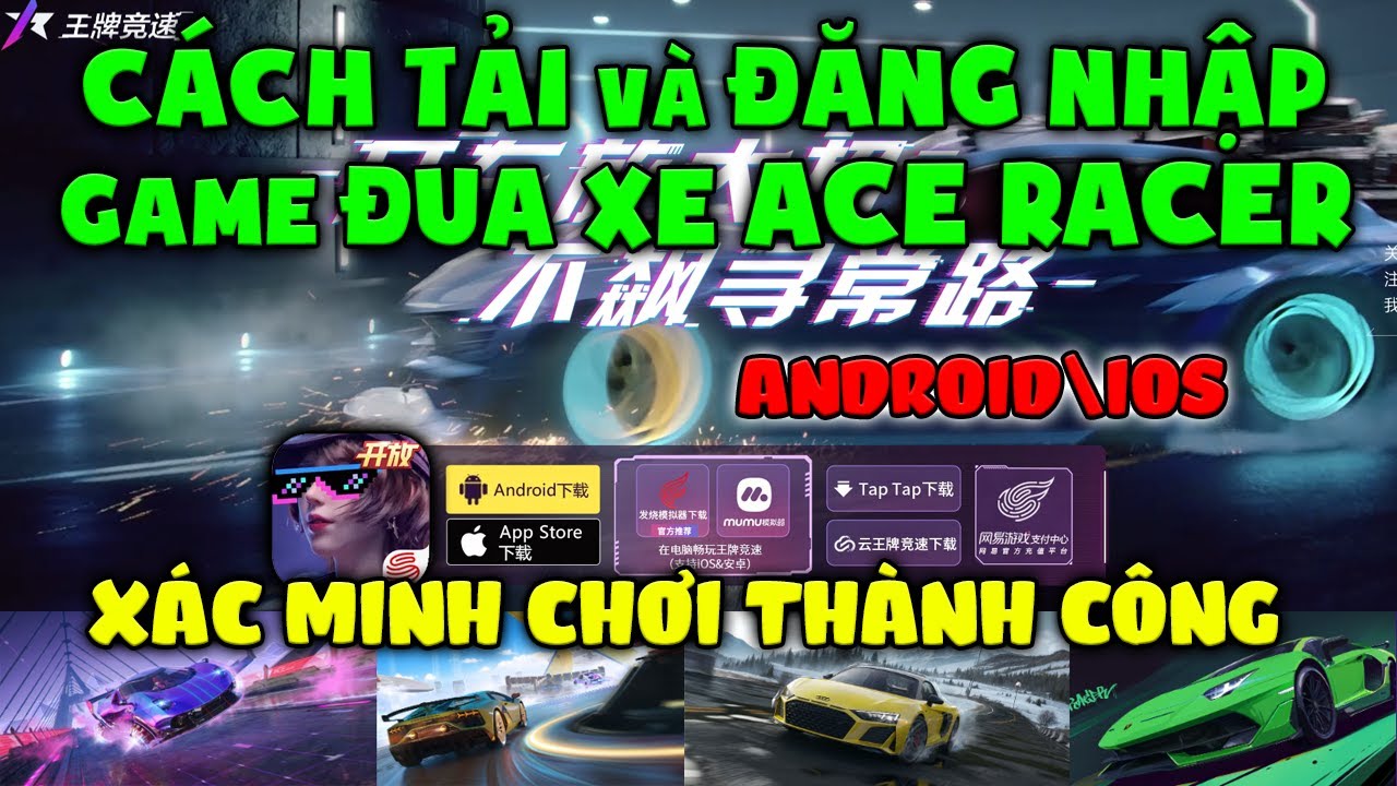 Hướng Dẫn Tải và Tạo Tài Khoản ACE RACER 王牌竞速 Bản Trung Quốc Game Đua Xe Cực Hay Cho Android/iOS