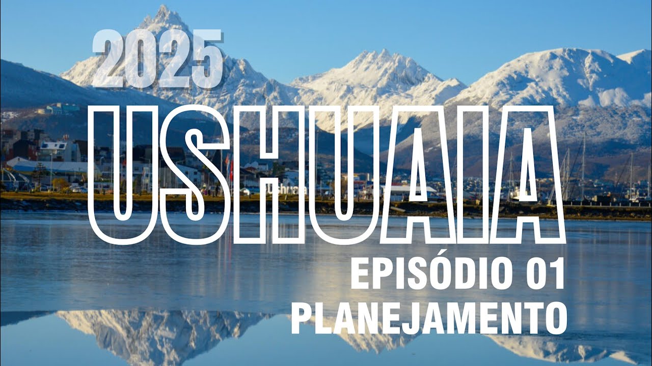 USHUAIA 2025 - EPISÓDIO 01 - PLANEJAMENTO
