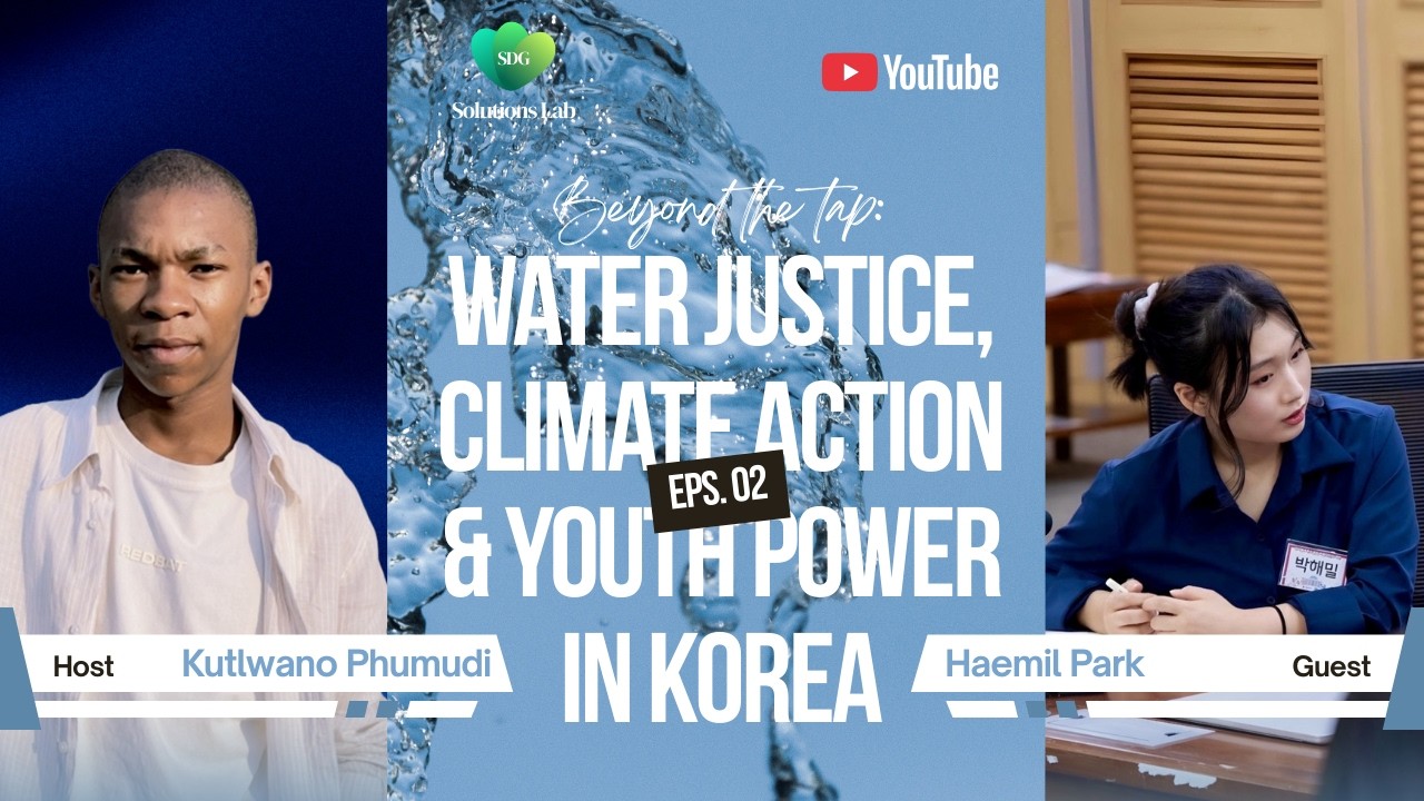 BEYOND THE TAP: WATER JUSTICE CLIMATE ACTION & YOUTH POWER IN KOREA || SDG SOLUTIONS EP 2