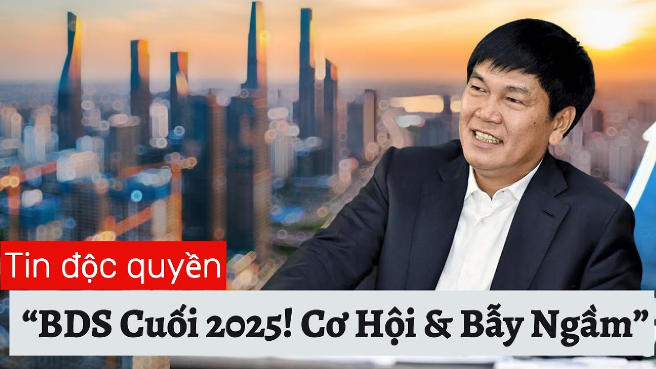 “BĐS Cuối 2025: Cơ Hội Cho Người Tỉnh Táo – Bẫy Ngầm Cho Người Nóng Vội!” |Phân Tích Cùng Chuyên Gia