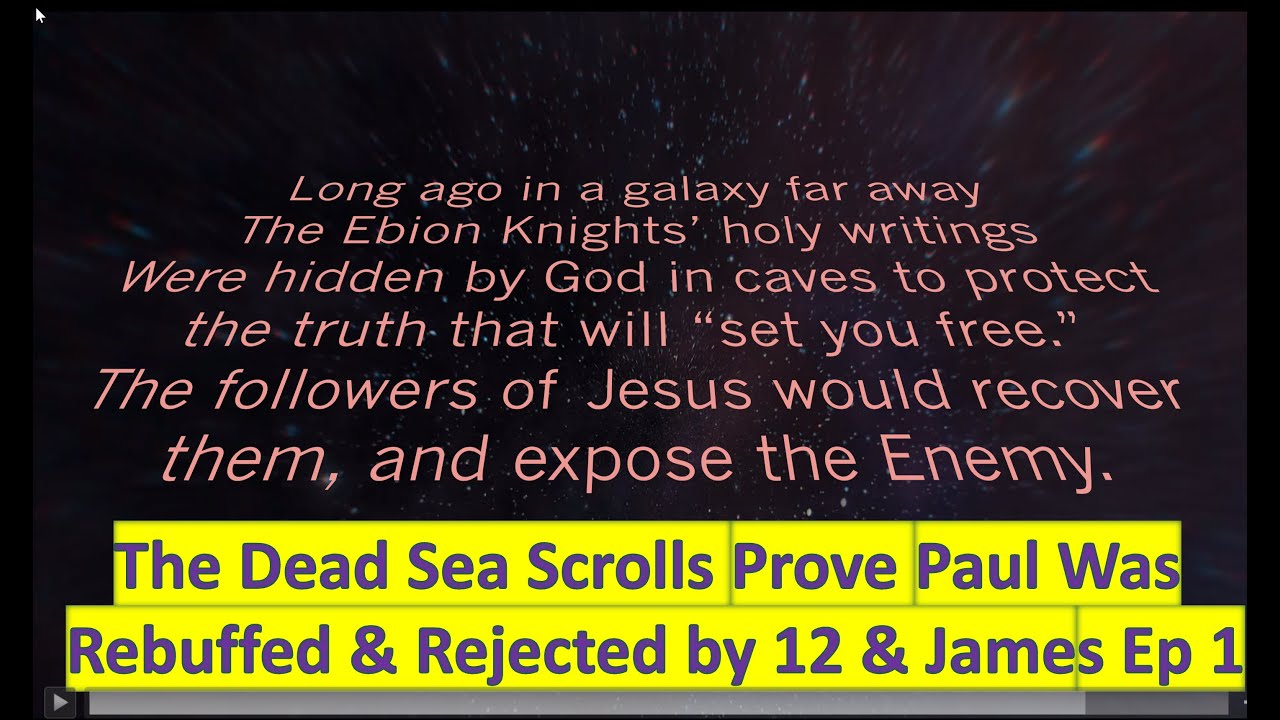 Dead Sea Scrolls prove Paul rejected by 12 & James Ep #1.