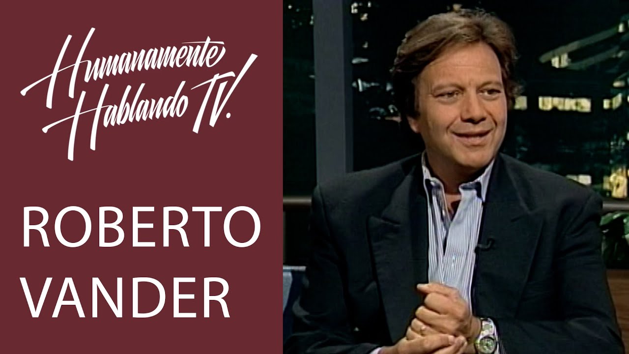 ROBERTO VANDER... El eterno gal&aacute;n #ViernesDelRecuerdo HUMANAMENTE HABLANDO