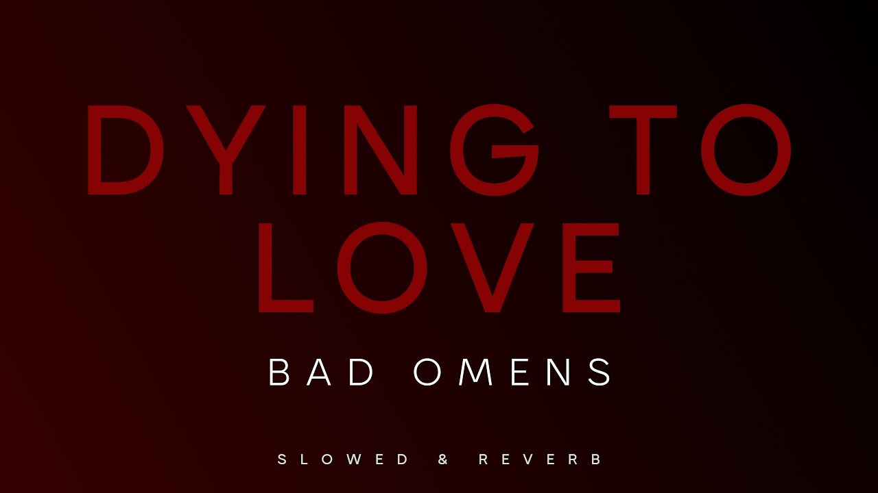 Bad Omens - Dying To Love | Slowed + Reverb