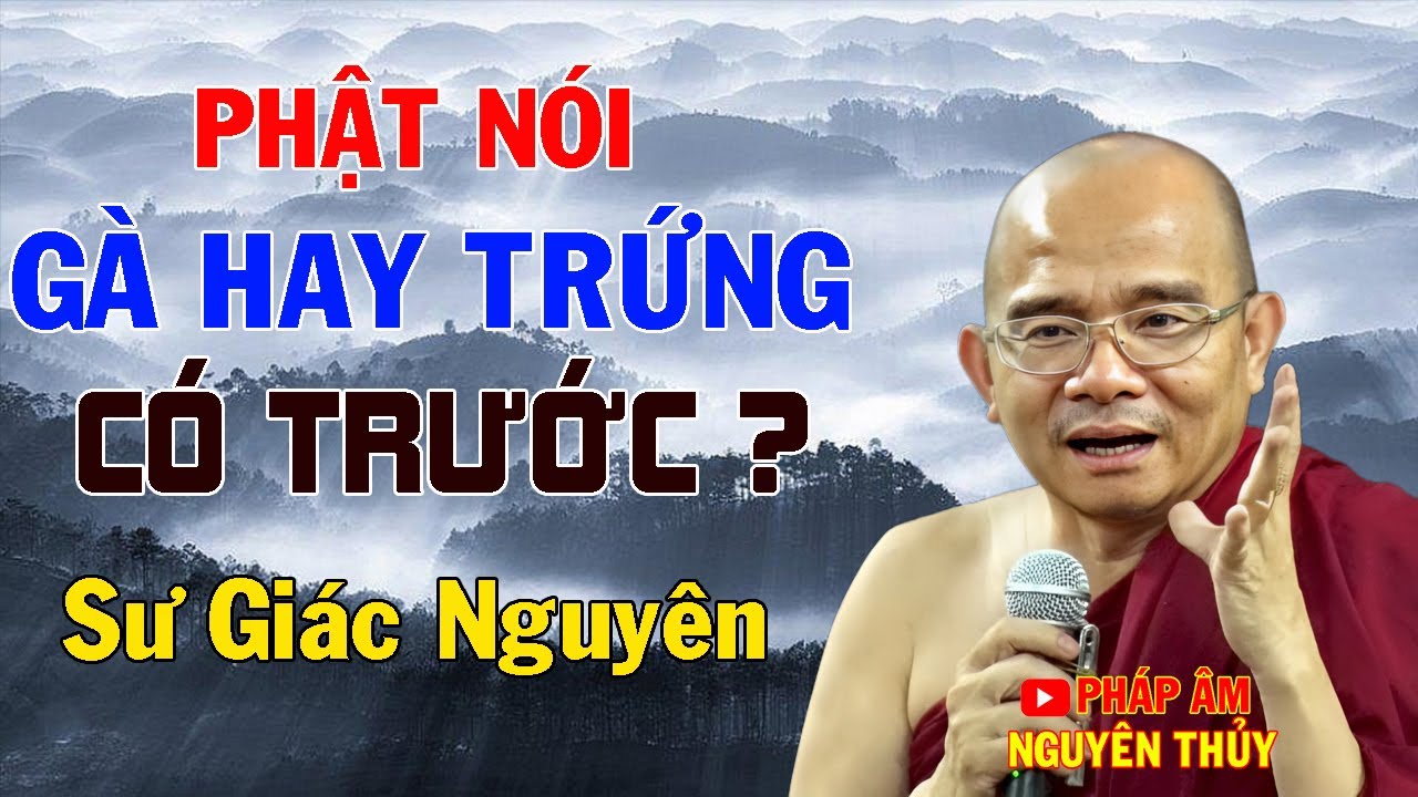 Phật Nói : Gà Hay Trứng Có Trước ? | Sư Giác Nguyên | Sư Toại Khanh
