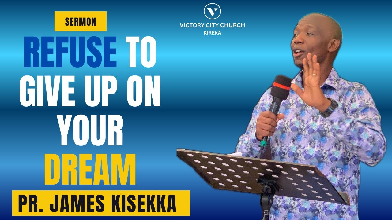 REFUSE TO GIVE UP ON YOUR DREAMS - Pr. James Kisekka 25/01/2026 | Vcckireka | Sermon
