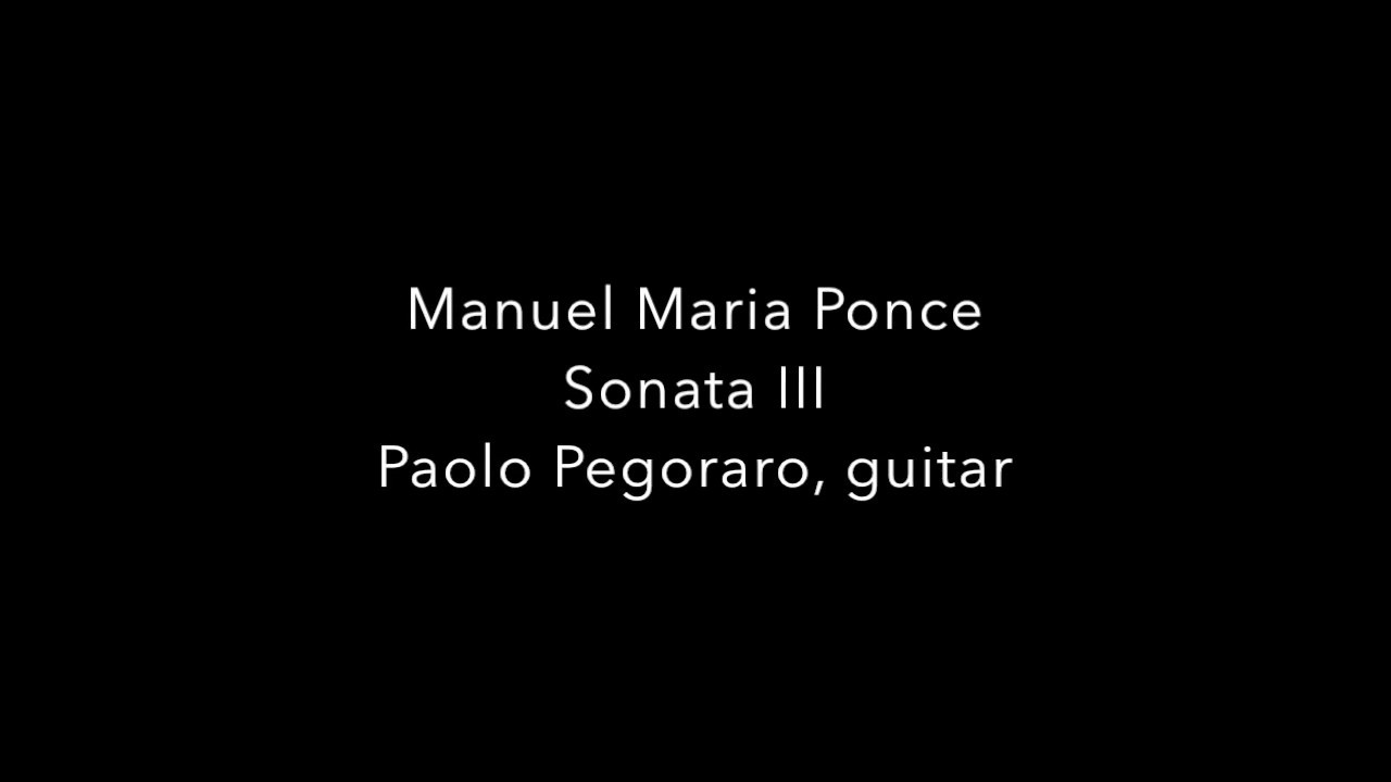 Manuel Maria Ponce: Sonata III interpreted by Paolo Pegoraro
