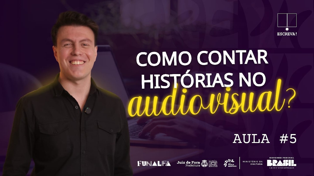 ESCREVA! — AULA #5  |  COMO CONTAR HISTÓRIAS NO AUDIOVISUAL?