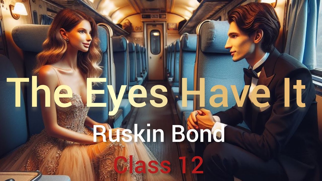 The Eyes Have It, by Ruskin Bond English Reading// Class- 12, English, Lesson-1//WBCHSE
