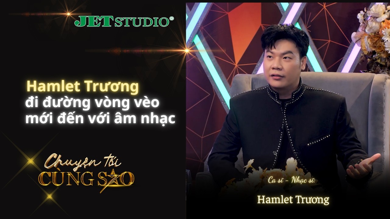 Hamlet Trương đi đường vòng vèo mới đến với âm nhạc | Chuyện Tối Cùng Sao tập 11 | Jet Studio