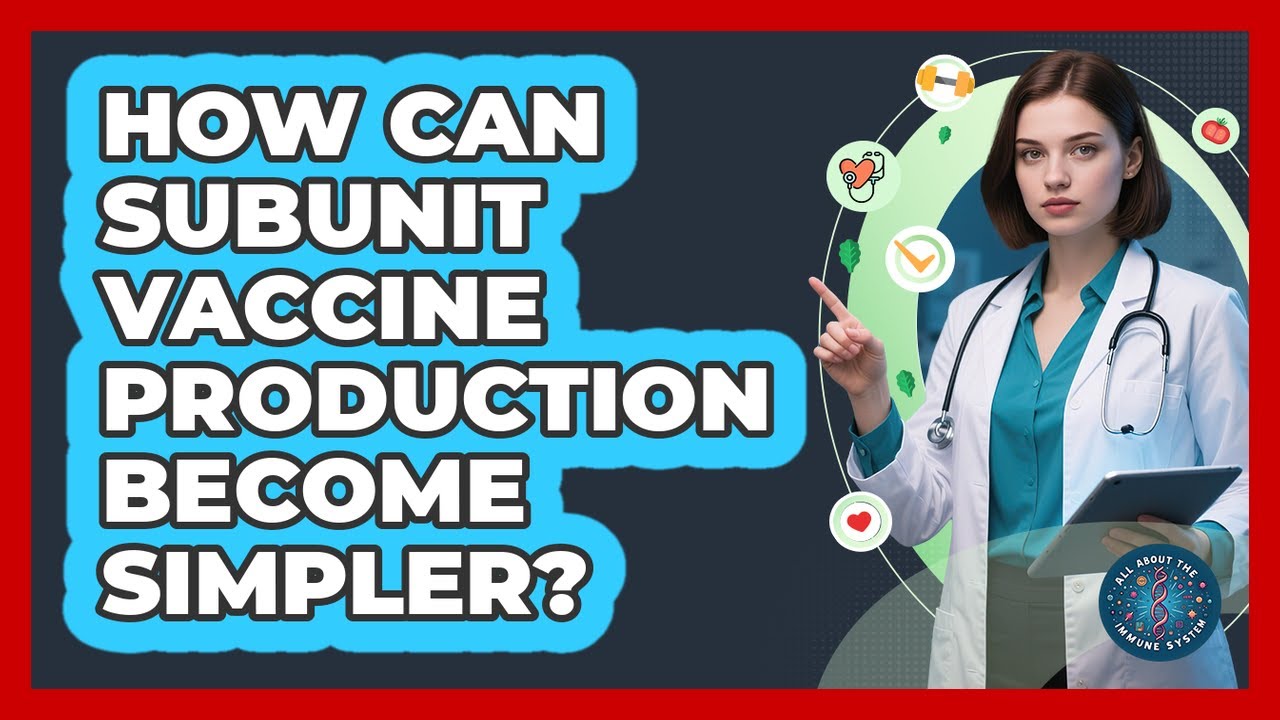 How Can Subunit Vaccine Production Become Simpler? - All About the Immune System
