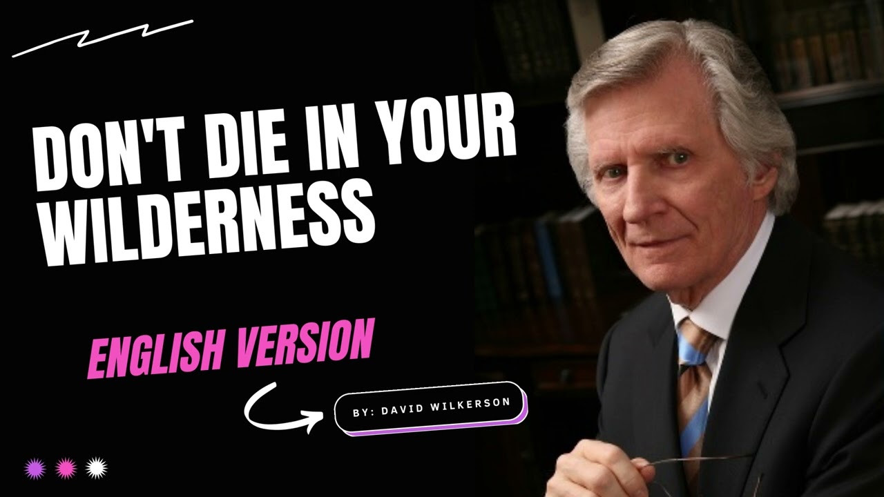 Don't Die in Your Wilderness By David Wilkerson