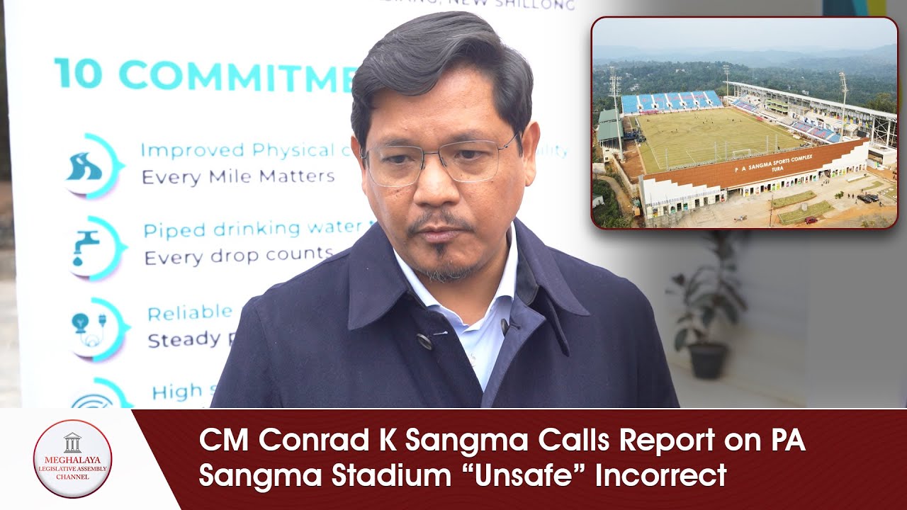 CM Conrad K Sangma Calls Report on PA Sangma Stadium “Unsafe” Incorrect