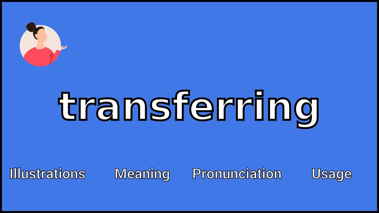 TRANSFERRING &mdash; значение и произношение