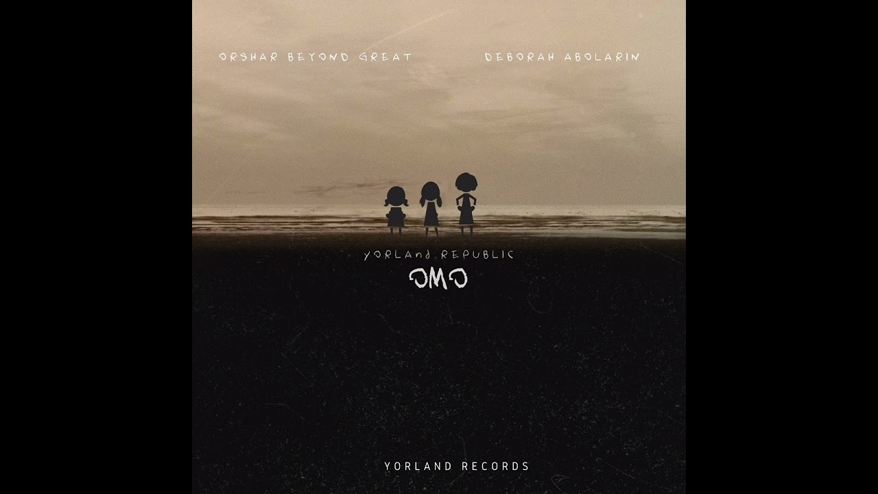 Omo - Yorland Republic Music Project Ft Deborah Abolarin & Orshar Beyond great