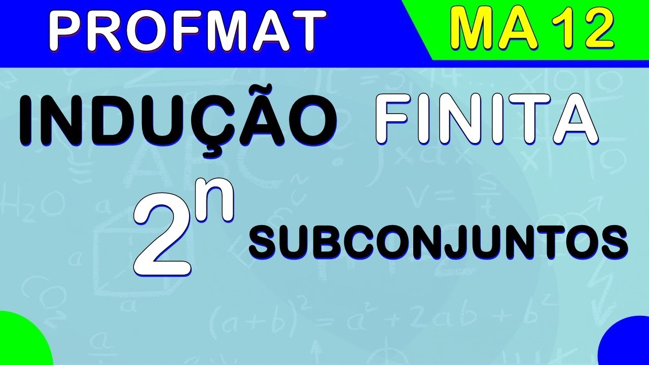 MA 12 - INDUÇÃO FINITA - Subconjuntos de um conjunto com n elementos (PROFMAT)
