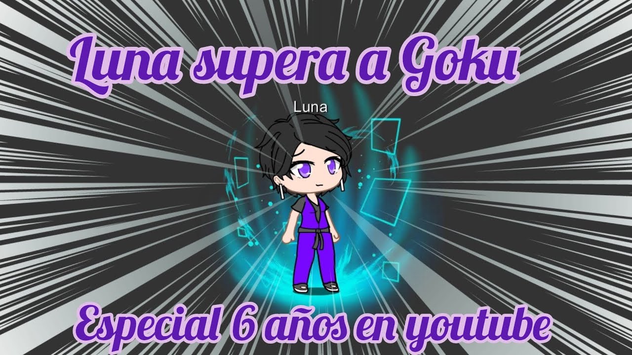 Luna supera a Goku 🩷 especial 6 años en youtube💜