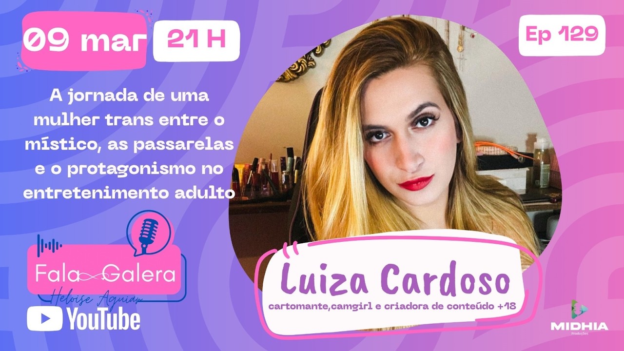 #129: Fala Galera - Mulher Trans, Camgirl, Cartomante e Conte&uacute;do +18! - com Luiza Cardoso!