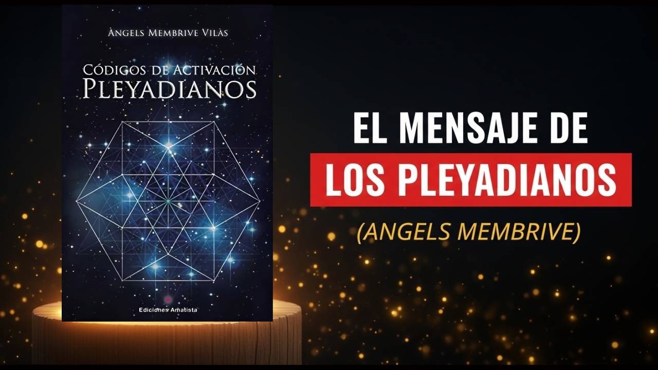 C&oacute;digos de Activaci&oacute;n Pleyadianos: El Mensaje de Angels Membrive Vilas (Resumen)