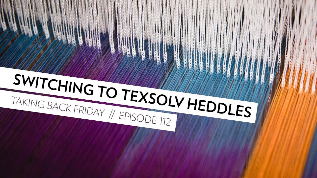 Switching to Texsolv Heddles on the Baby Wolf // Episode 112 // Taking Back Friday