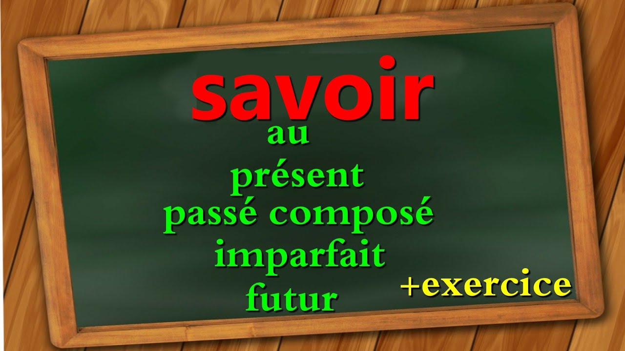 le verbe savoir au présent/p.composé/imparfait/futur....