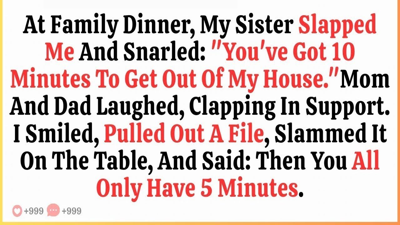 At Family Dinner, My Sister Slapped Me and Said  You Have 10 Minutes to Leave My House , And Then
