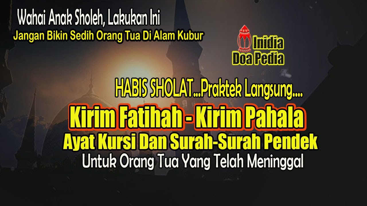 HABIS SHOLAT, KIRIM FATIHAH KIRIM PAHALA AYAT KURSI DAN QULHU UNTUK ORANG TUA YANG TELAH MENINGGAL