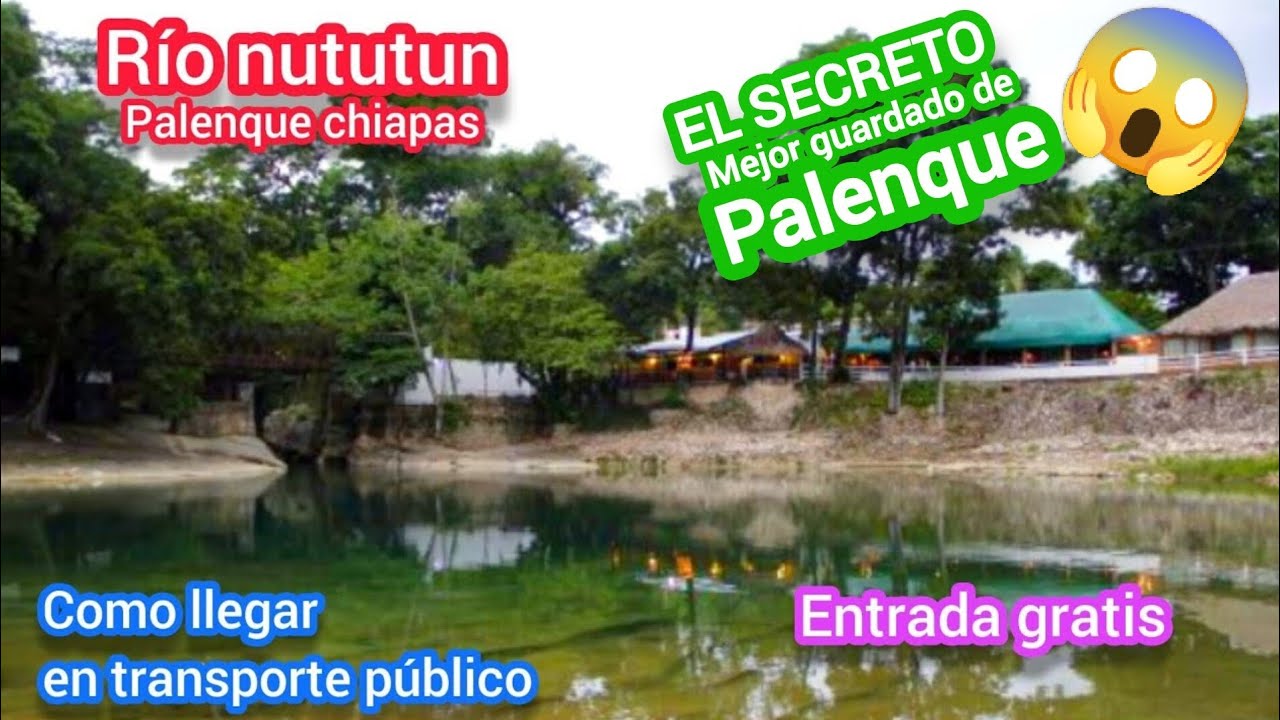 Lugares gratis en palenque Chiapas| r&iacute;o nututun, viaje econ&oacute;mico, lugares tur&iacute;sticos de palenque 