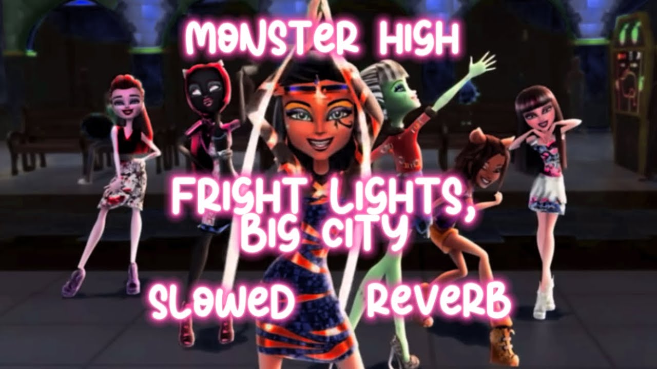 FRIGHT LIGHTS, BIG CITY ~ MONSTER HIGH (SLOWED & REVERB)