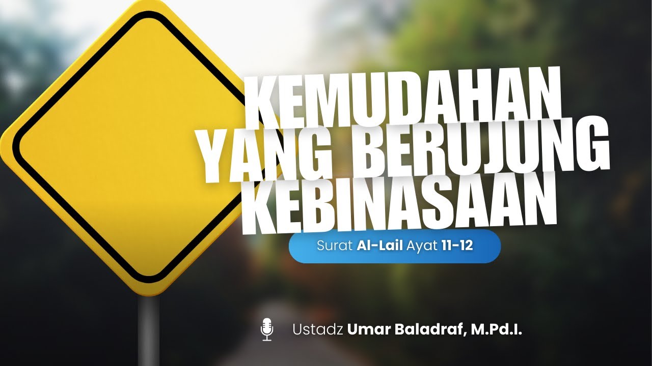Kemudahan Yang Berujung Kebinasaan - Ustadz Umar Baladraf, M.Pd.I.