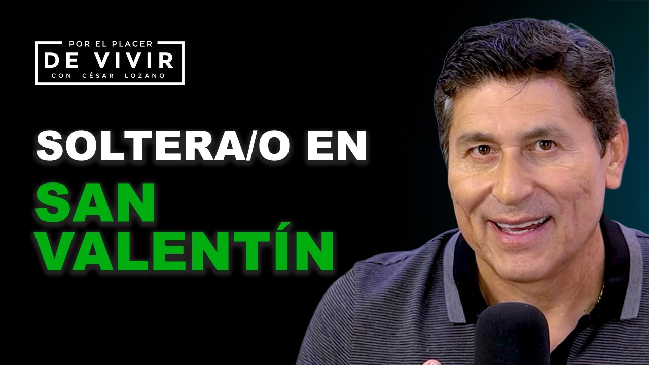Soltera/ Soltero en SAN VALENTÍN y sin PAREJA| Por el Placer de Vivir con César Lozano