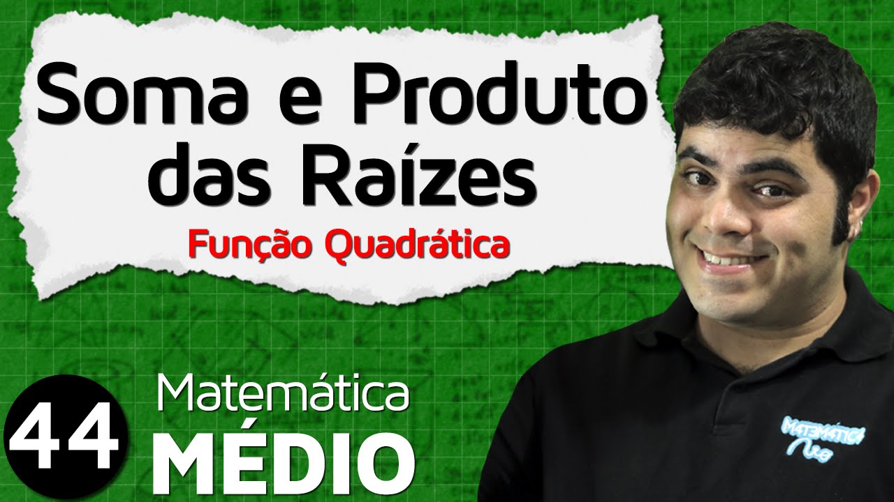 Soma e Produto das Raízes da Função do Segundo Grau (Aula 5 de 11) | MEM #44