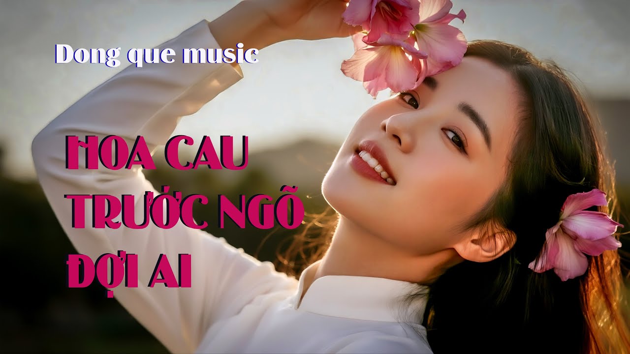 Hoa cau trước ngõ đợi ai | Dong que music | Nhạc quê hương trữ tình