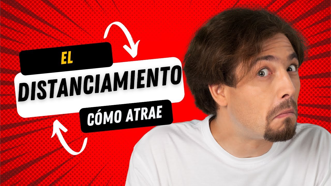 CÓMO ATRAE EL DISTANCIAMIENTO
