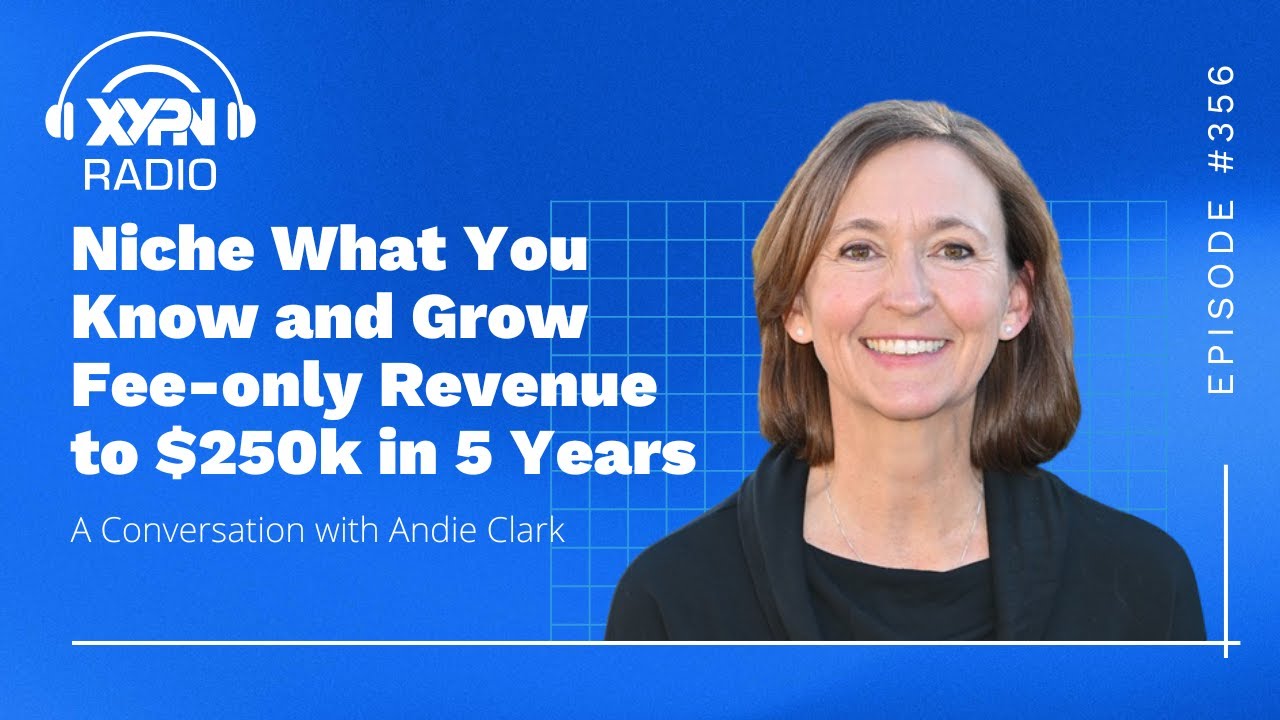 XYPN Radio ft. Andie Clark - Niche What You Know and Grow Fee-only Revenue to $250k in 5 Years