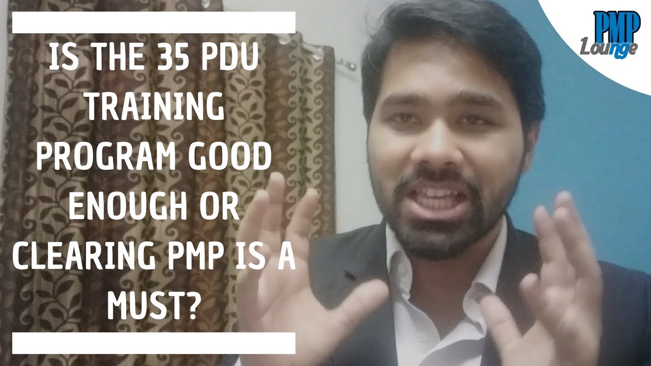 Is attending the 35 PDU / Contact Hours Training enough or you need to clear the PMP exam as well?