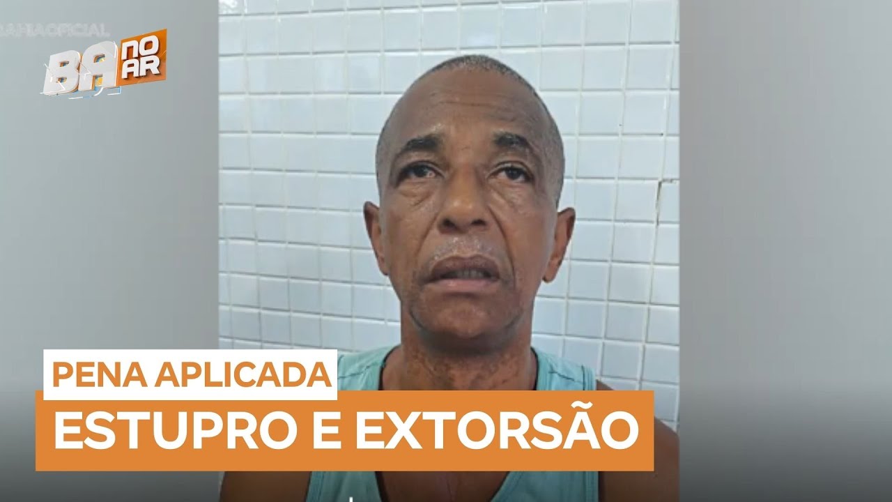 Ex-PM é condenado a mais de 30 anos de prisão e perda de cargo por estupro e extorsão na Bahia
