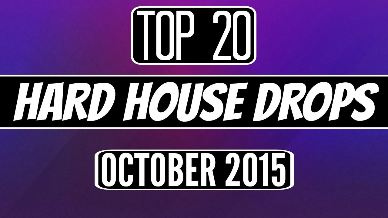 Top 20 Hard House Drops (October 2015)