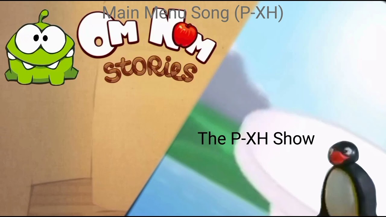 Om Nom Stories + The P-XH Show DVD Menu All Songs