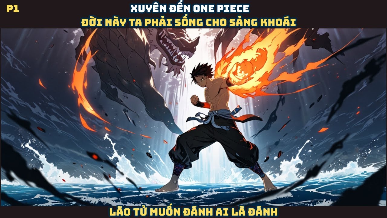 One Piece: Xuyên không, đời này ta phải sống cho sảng khoái, lão tử muốn đánh ai là đánh - P1