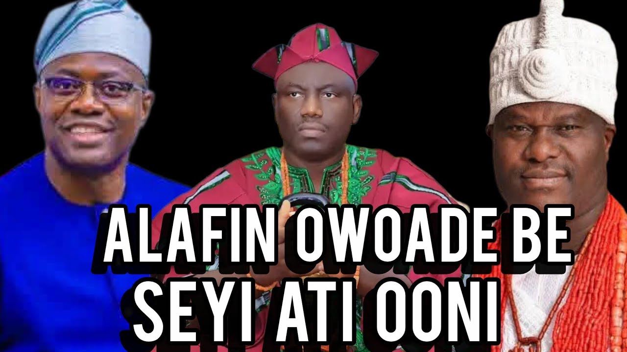 ALAFIN OWOADE LO BE OONI AND SEYI MAKINDE 