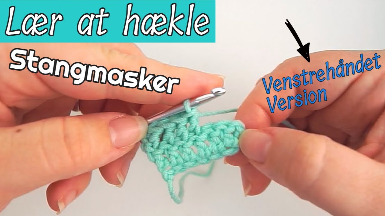 Lær at hækle stangmasker - VENSTREHÅNDET Hækling for begyndere - Hækle for begyndere