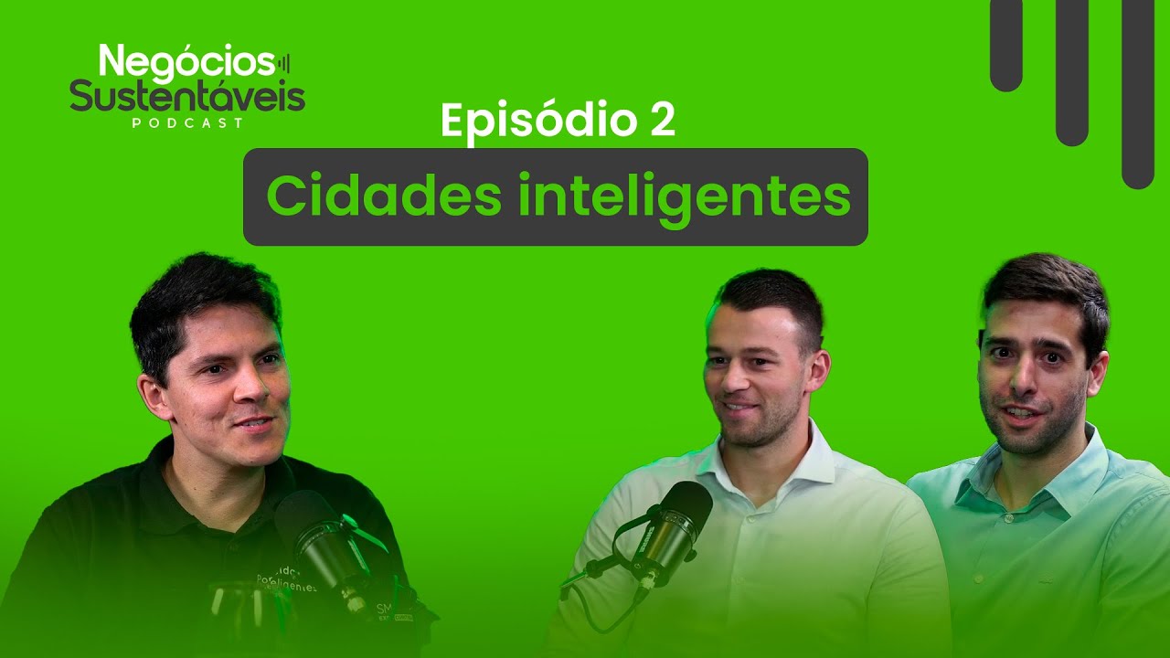 CIDADES INTELIGENTES (Com Eduardo Filipe Mazzarolo) | Negócios Sustentáveis 02