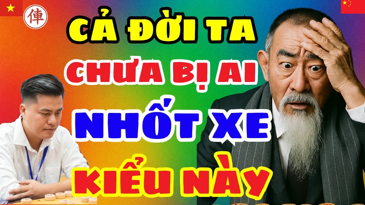 [cờ tướng] Đại sư TQ bị nhốt xe cay cú đập bàn quyết tâm phục hận