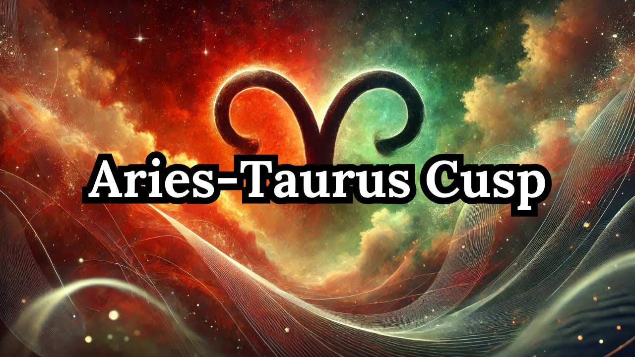 Aries-Taurus Cusp: The Cusp of Power (April 17&ndash;23) &ndash; Strengths & Struggles