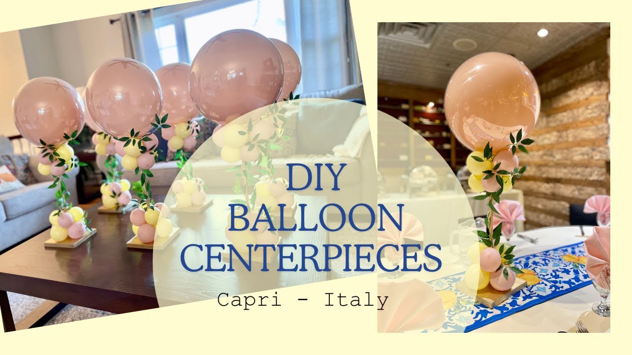 DIY Balloon Centerpieces| Capri/ Italy Theme Balloons